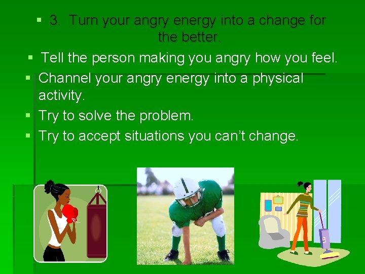 § 3. Turn your angry energy into a change for the better. § Tell