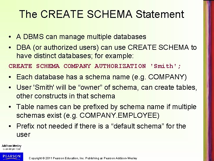 The CREATE SCHEMA Statement • A DBMS can manage multiple databases • DBA (or
