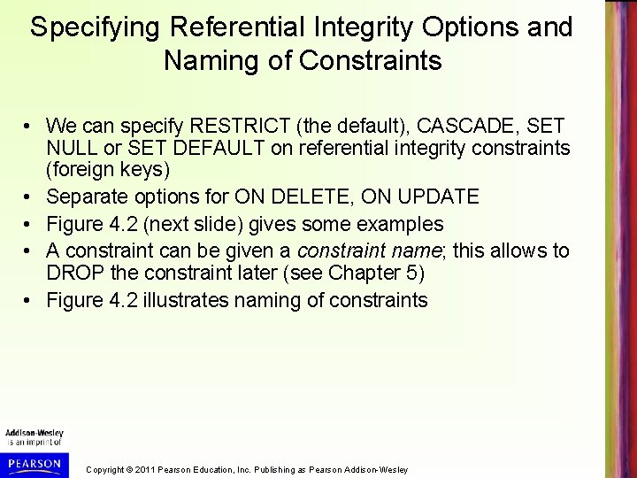 Specifying Referential Integrity Options and Naming of Constraints • We can specify RESTRICT (the
