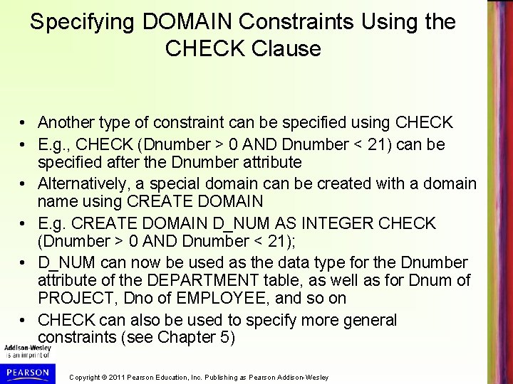 Specifying DOMAIN Constraints Using the CHECK Clause • Another type of constraint can be