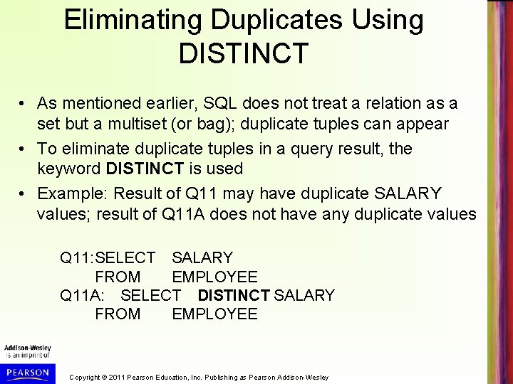Eliminating Duplicates Using DISTINCT • As mentioned earlier, SQL does not treat a relation