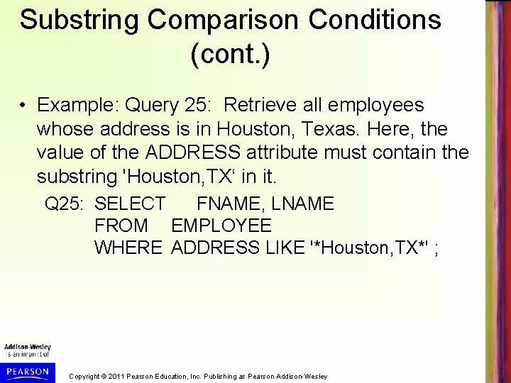 Substring Comparison Conditions (cont. ) • Example: Query 25: Retrieve all employees whose address