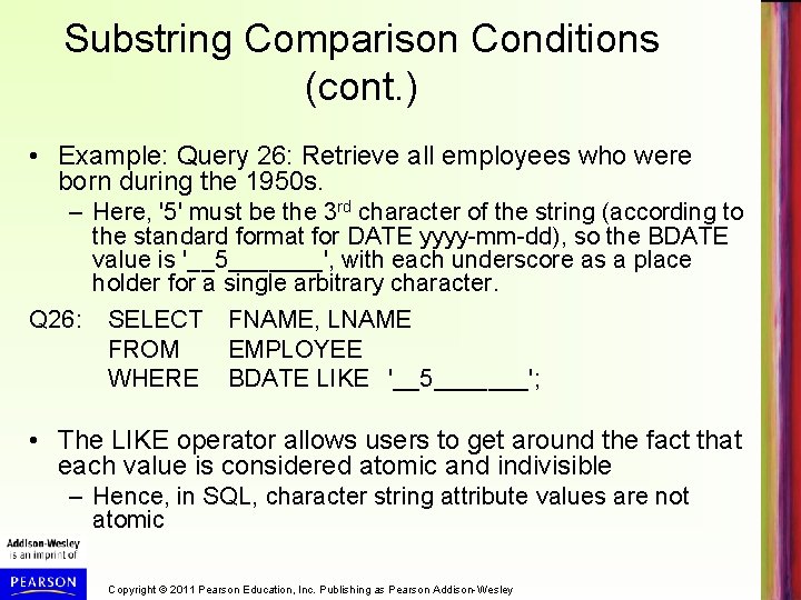 Substring Comparison Conditions (cont. ) • Example: Query 26: Retrieve all employees who were