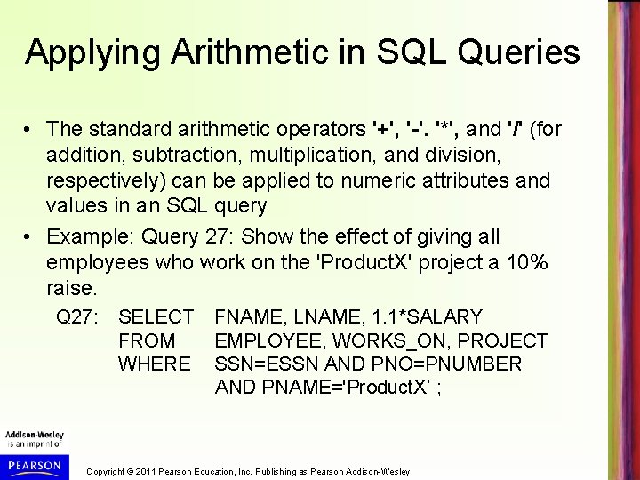 Applying Arithmetic in SQL Queries • The standard arithmetic operators '+', '-'. '*', and