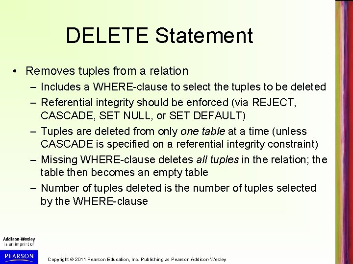 DELETE Statement • Removes tuples from a relation – Includes a WHERE-clause to select