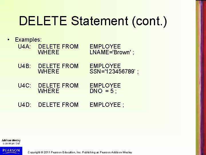 DELETE Statement (cont. ) • Examples: U 4 A: DELETE FROM WHERE EMPLOYEE LNAME='Brown'