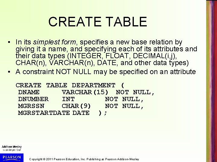 CREATE TABLE • In its simplest form, specifies a new base relation by giving
