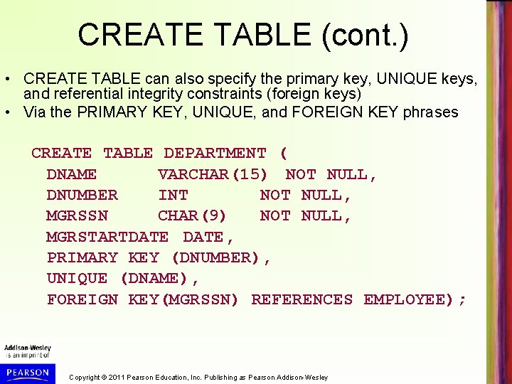 CREATE TABLE (cont. ) • CREATE TABLE can also specify the primary key, UNIQUE