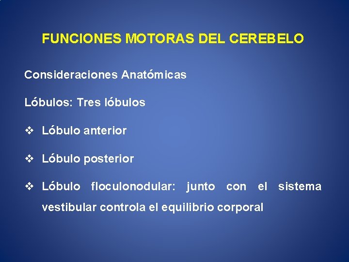 FUNCIONES MOTORAS DEL CEREBELO Consideraciones Anatómicas Lóbulos: Tres lóbulos v Lóbulo anterior v Lóbulo