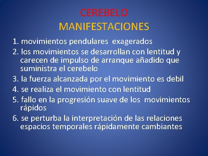 CEREBELO MANIFESTACIONES 1. movimientos pendulares exagerados 2. los movimientos se desarrollan con lentitud y