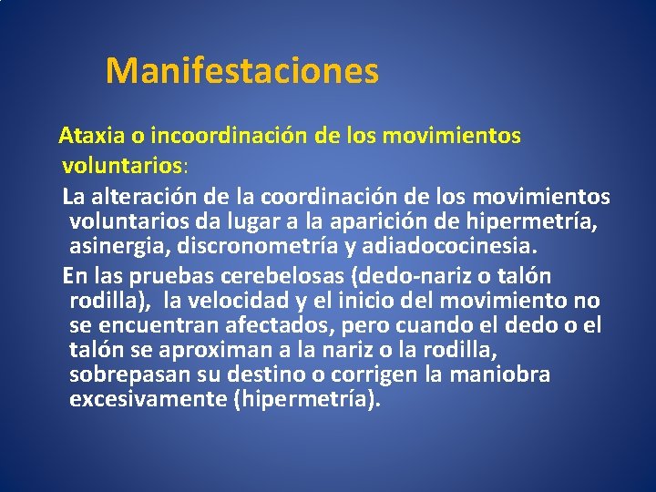 Manifestaciones Ataxia o incoordinación de los movimientos voluntarios: La alteración de la coordinación de