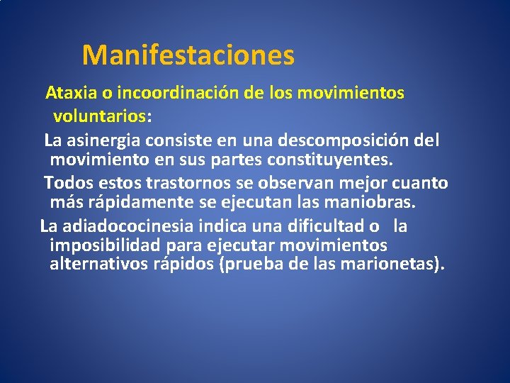 Manifestaciones Ataxia o incoordinación de los movimientos voluntarios: La asinergia consiste en una descomposición