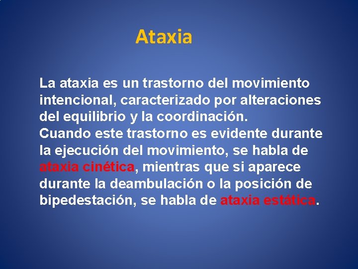 Ataxia La ataxia es un trastorno del movimiento intencional, caracterizado por alteraciones del equilibrio