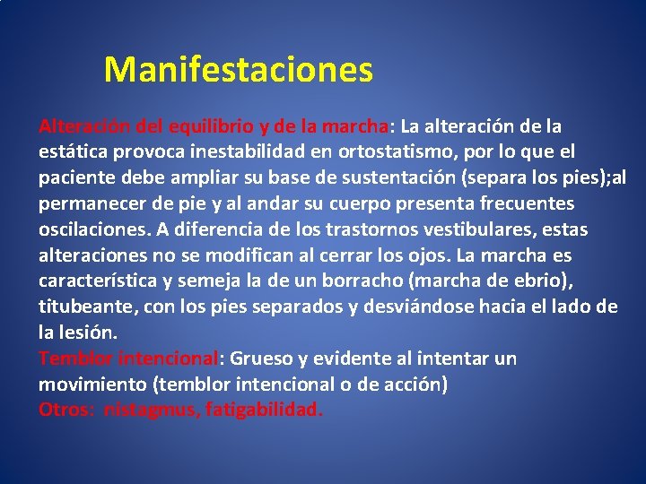 Manifestaciones Alteración del equilibrio y de la marcha: La alteración de la estática provoca