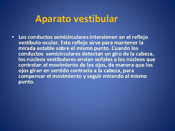  Aparato vestibular • Los conductos semicirculares intervienen en el reflejo vestíbulo-ocular. Este reflejo