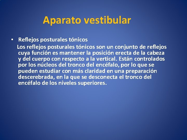 Aparato vestibular • Reflejos posturales tónicos Los reflejos posturales tónicos son un conjunto de