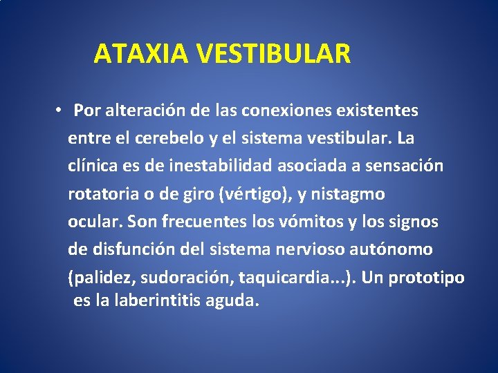  ATAXIA VESTIBULAR • Por alteración de las conexiones existentes entre el cerebelo y