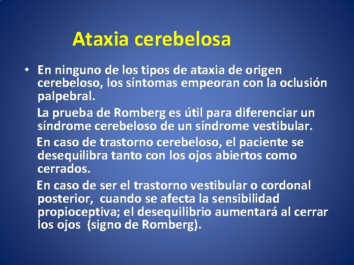  Ataxia cerebelosa • En ninguno de los tipos de ataxia de origen cerebeloso,