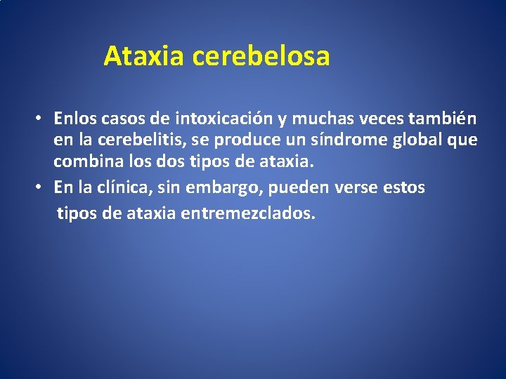  Ataxia cerebelosa • Enlos casos de intoxicación y muchas veces también en la