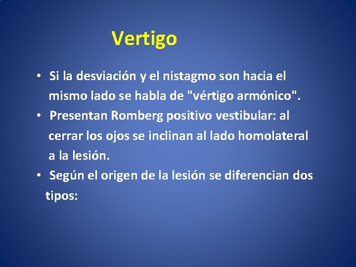 Vertigo • Si la desviación y el nistagmo son hacia el mismo lado se