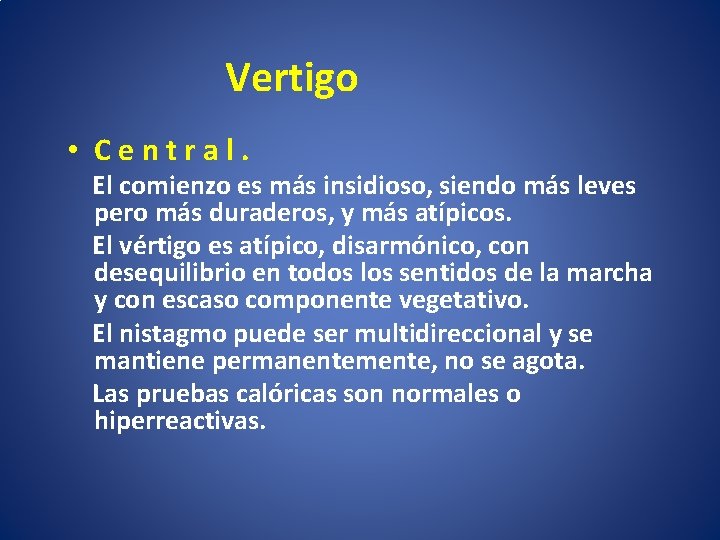 Vertigo • C e n t r a l. El comienzo es más insidioso,