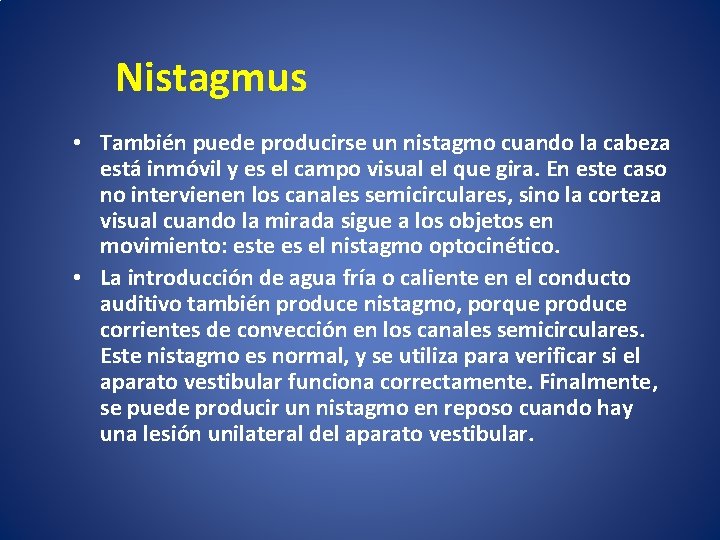 Nistagmus • También puede producirse un nistagmo cuando la cabeza está inmóvil y es