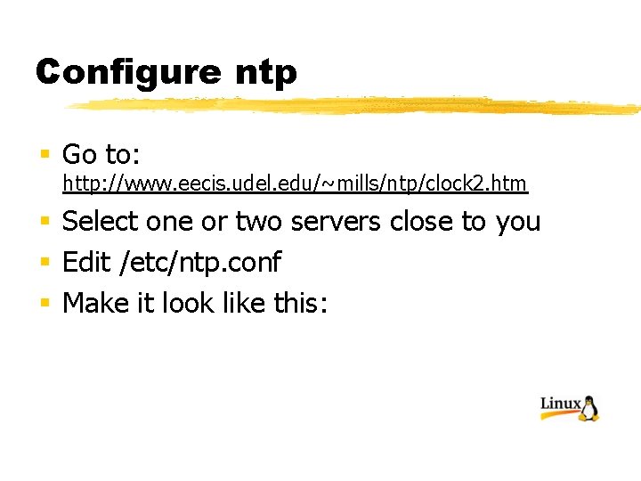Configure ntp § Go to: http: //www. eecis. udel. edu/~mills/ntp/clock 2. htm § Select