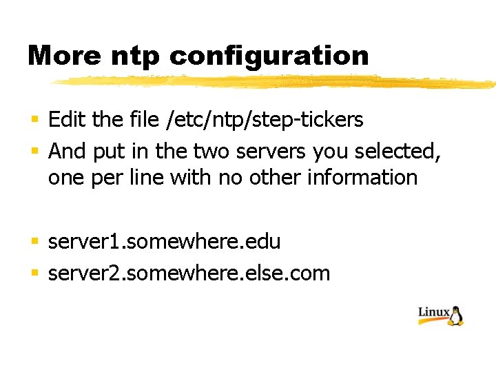 More ntp configuration § Edit the file /etc/ntp/step-tickers § And put in the two