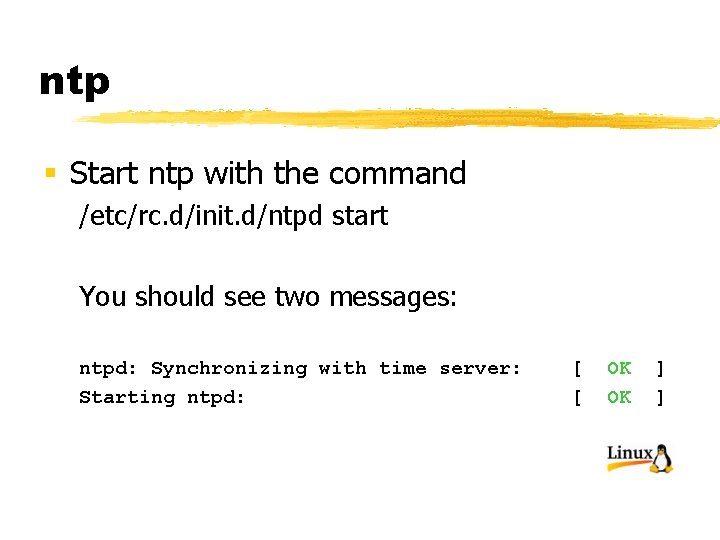 ntp § Start ntp with the command /etc/rc. d/init. d/ntpd start You should see