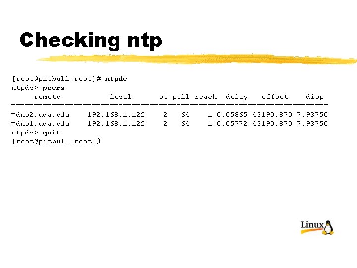 Checking ntp [root@pitbull root]# ntpdc> peers remote local st poll reach delay offset disp