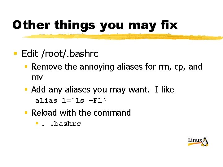 Other things you may fix § Edit /root/. bashrc § Remove the annoying aliases
