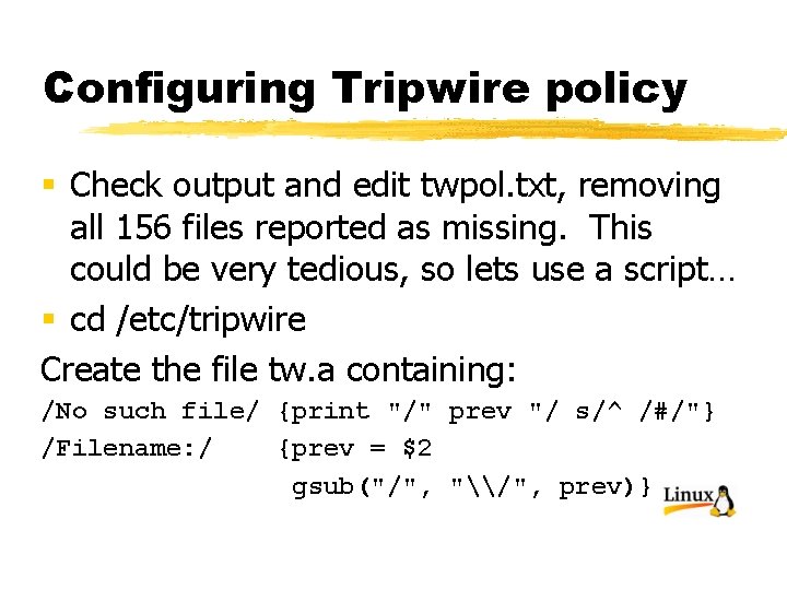 Configuring Tripwire policy § Check output and edit twpol. txt, removing all 156 files