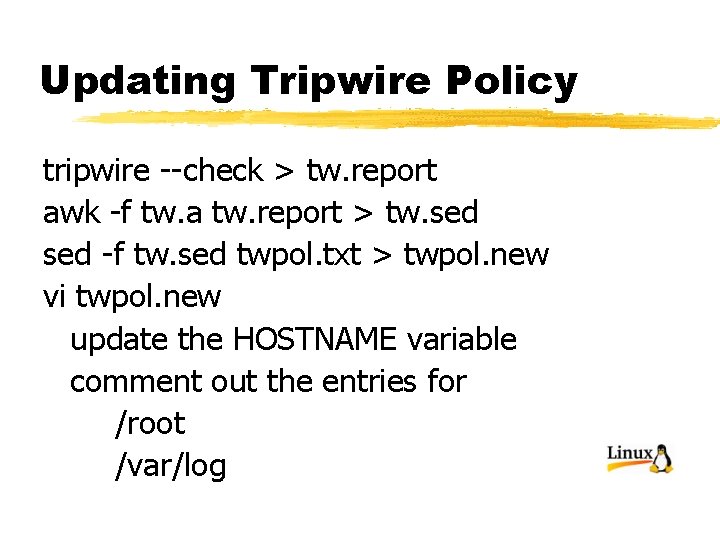 Updating Tripwire Policy tripwire --check > tw. report awk -f tw. a tw. report