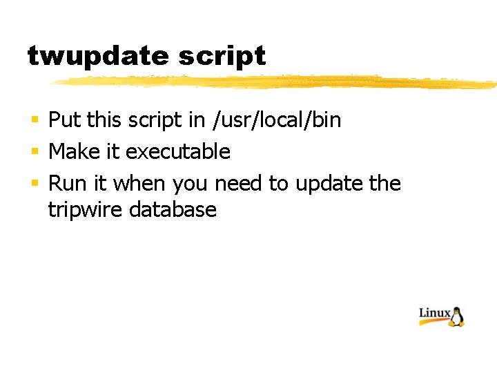 twupdate script § Put this script in /usr/local/bin § Make it executable § Run