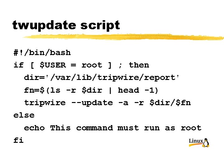 twupdate script #!/bin/bash if [ $USER = root ] ; then dir='/var/lib/tripwire/report' fn=$(ls -r