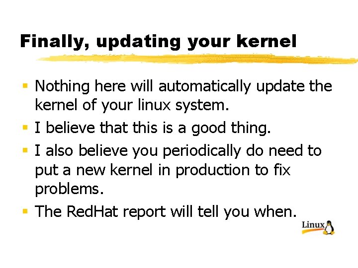 Finally, updating your kernel § Nothing here will automatically update the kernel of your