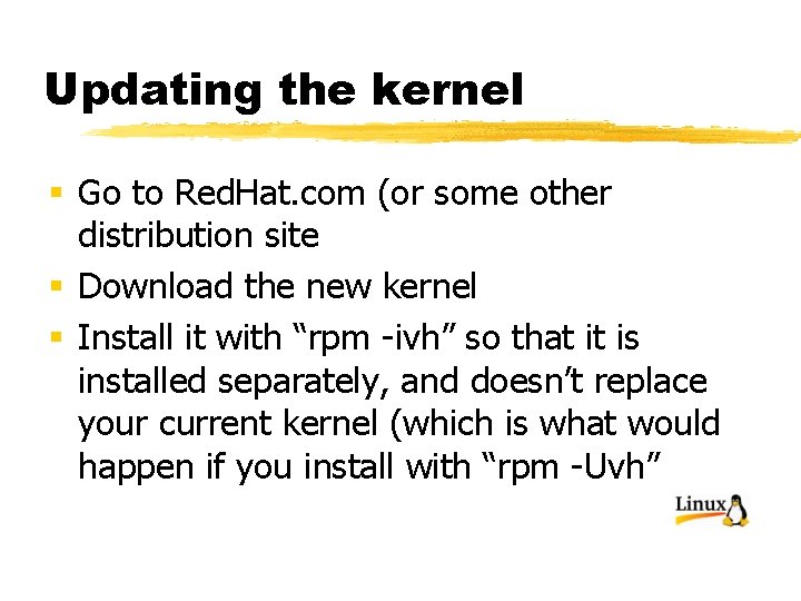 Updating the kernel § Go to Red. Hat. com (or some other distribution site