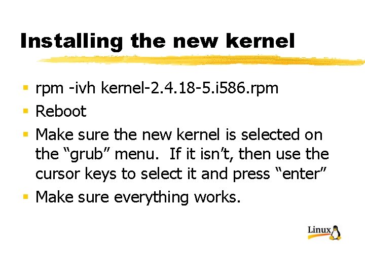 Installing the new kernel § rpm -ivh kernel-2. 4. 18 -5. i 586. rpm
