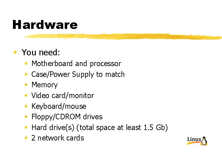 Hardware § You need: § § § § Motherboard and processor Case/Power Supply to