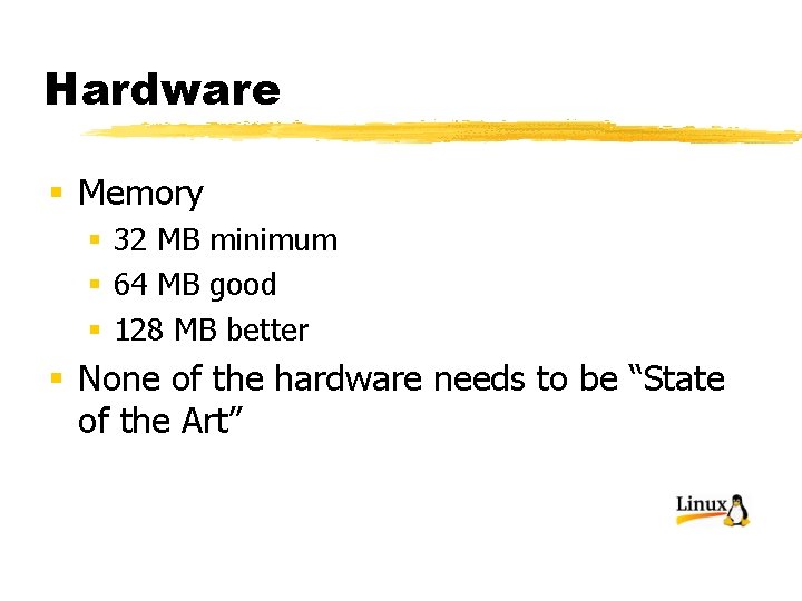 Hardware § Memory § 32 MB minimum § 64 MB good § 128 MB