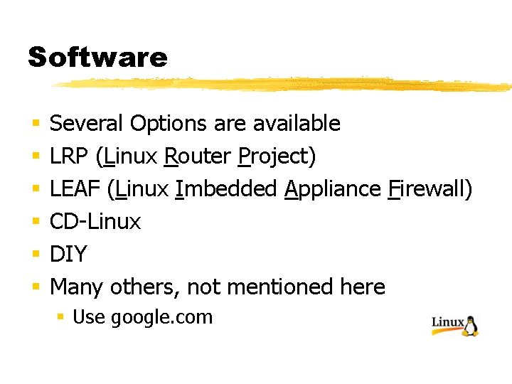 Software § § § Several Options are available LRP (Linux Router Project) LEAF (Linux