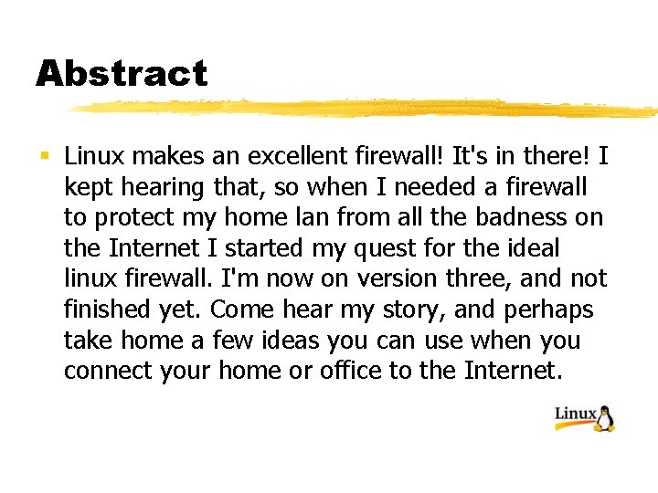Abstract § Linux makes an excellent firewall! It's in there! I kept hearing that,