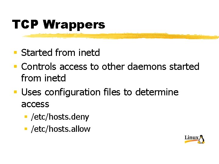 TCP Wrappers § Started from inetd § Controls access to other daemons started from