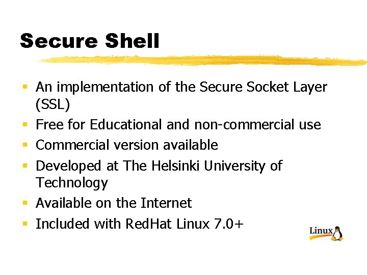 Secure Shell § An implementation of the Secure Socket Layer (SSL) § Free for