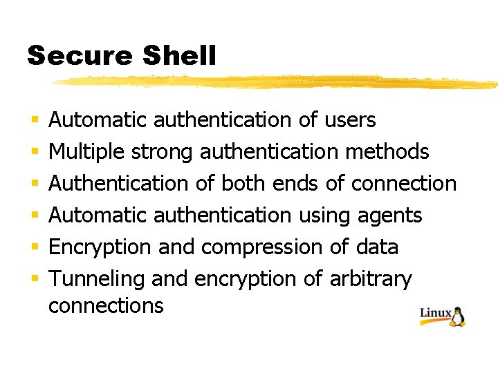 Secure Shell § § § Automatic authentication of users Multiple strong authentication methods Authentication