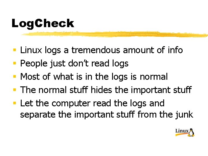 Log. Check § § § Linux logs a tremendous amount of info People just