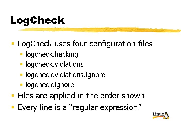 Log. Check § Log. Check uses four configuration files § § logcheck. hacking logcheck.