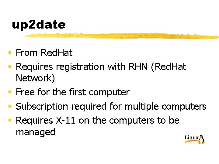 up 2 date § From Red. Hat § Requires registration with RHN (Red. Hat