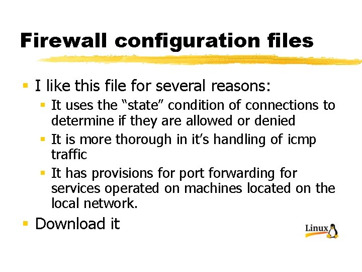 Firewall configuration files § I like this file for several reasons: § It uses