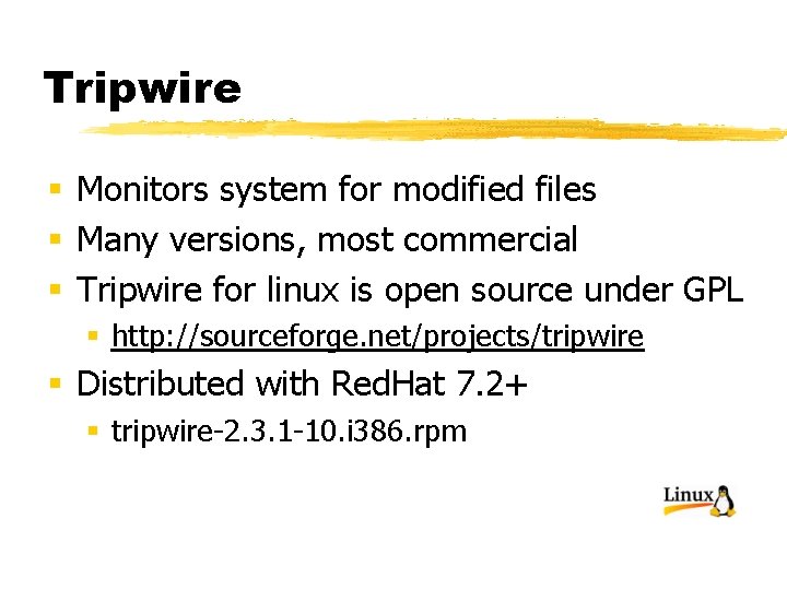 Tripwire § Monitors system for modified files § Many versions, most commercial § Tripwire